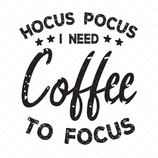 Hocus Pocus I Need Coffee To Focus - DTF Transfer