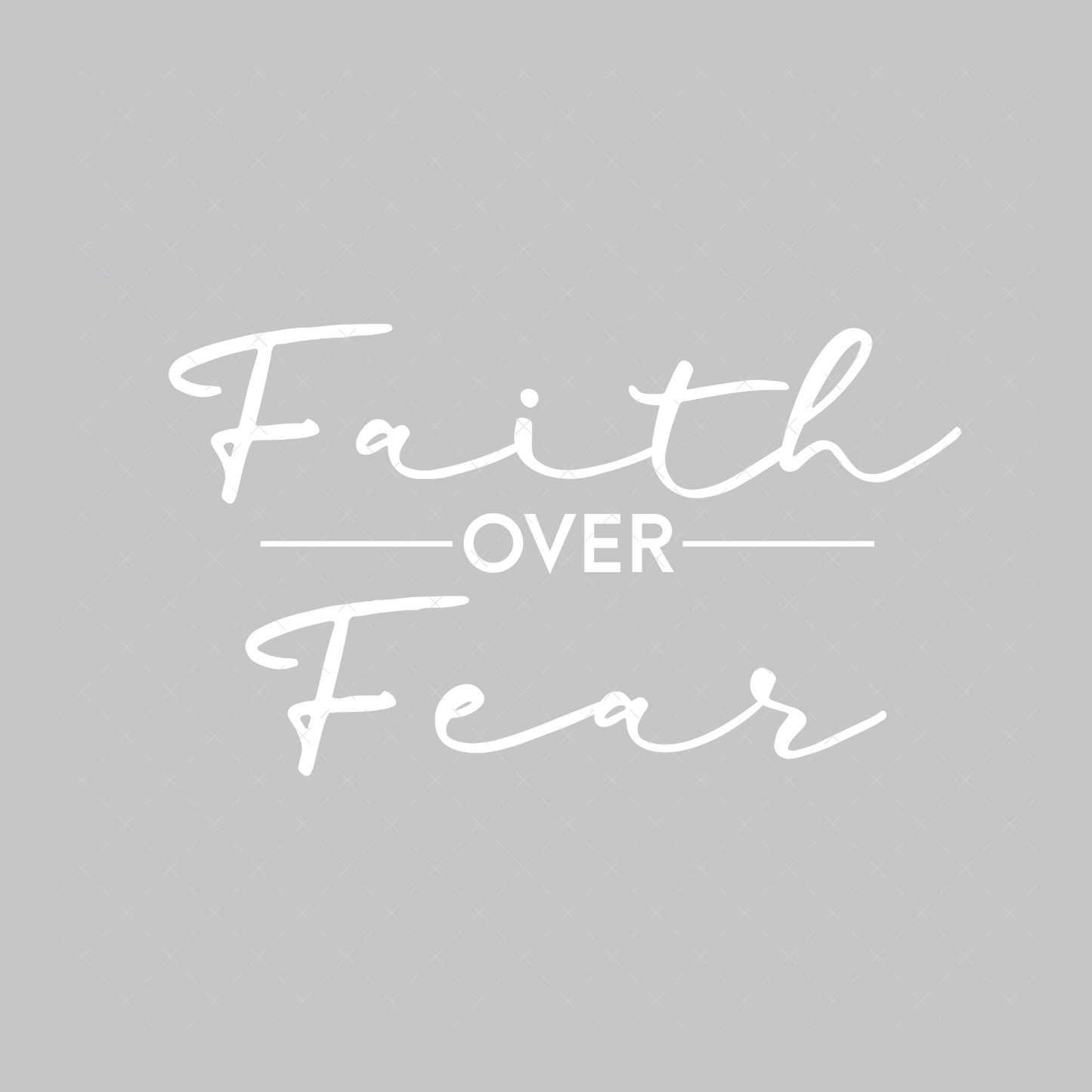 Faith Over Fear - DTF Transfer