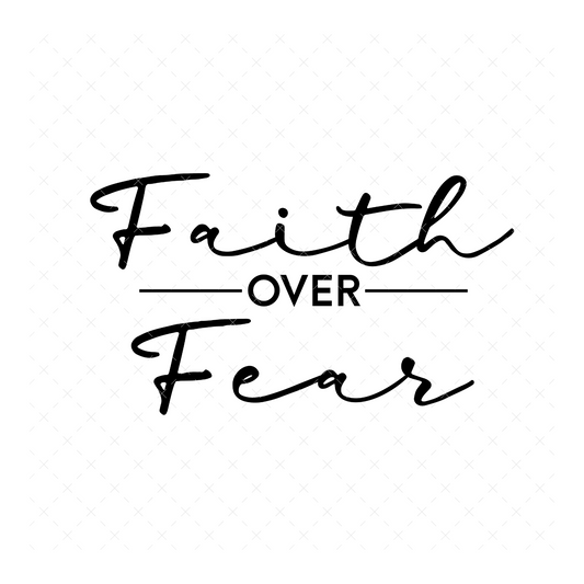 Faith Over Fear - DTF Transfer